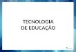 TECNOLOGIA DE EDUCAÇÃO