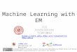 Machine Learning with EM