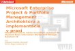 Microsoft  Enterprise Project & Portfolio Management  Architektúra  a  implementácia v praxi