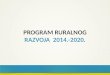 PROGRAM RURALNOG  RAZVOJA  2014.-2020