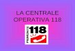 LA CENTRALE OPERATIVA 118