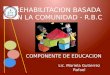 REHABILITACION BASADA EN LA COMUNIDAD - R.B.C