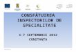 CON S F ĂTUIREA INSPECTORILOR DE SPECIALITATE 4-7 SEPTEMBRIE  2012 CONSTANŢA