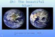 Oh! The  beautiful  blue!