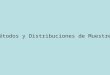 Métodos y Distribuciones de Muestreo