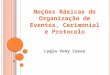 Noções Básicas  de  Organização  de Eventos,  Cerimonial  e  Protocolo Lygia Veny Casas