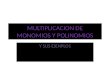 MULTIPLICACION DE MONOMIOS Y POLINOMIOS