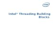 Intel ®  Threading Building Blocks