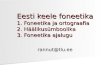 Eesti keele foneetika 1. Foneetika ja ortograafia 2. Häälikusümboolika 3. Foneetika ajalugu