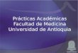 Prácticas Académicas Facultad de Medicina Universidad de Antioquia