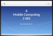 6 Mobile Computing 2 SKS