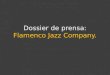 Dossier de prensa: Flamenco Jazz  Company 