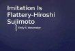 Imitation Is Flattery-Hiroshi  Sujimoto