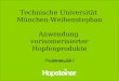 Technische Universität  München-Weihenstephan Anwendung  vorisomerisierter Hopfenprodukte
