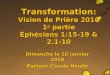 Transformation: Vision de Prière 2010 1 e  partie Éphésiens 1:15-19 & 2.1-10