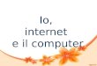 Io,  internet  e il computer