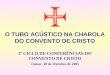 O TUBO ACÚSTICO NA CHAROLA DO CONVENTO DE CRISTO 3º CICLO DE CONFERÊNCIAS DO CONVENTO DE CRISTO