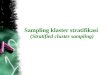 Sampling  klaster stratifikasi ( Stratified cluster sampling)