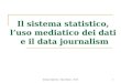 Il sistema statistico,  l’uso mediatico dei dati  e il data  journalism