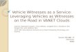 Vehicle Witnesses as a Service:  Leveraging Vehicles as  Witnesses on the Road in VANET Clouds