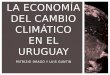 LA ECONOMÍA DEL CAMBIO CLIMÁTICO EN EL  URUGUAY Patrizio  Drago y  luis guntin