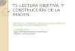 T1-LECTURA OBJETIVA  Y CONSTRUCCIÓN DE LA IMAGEN