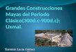 Grandes Construcciones Mayas del Periodo Clásico(300d.c-900d.c): Uxmal