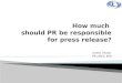 How much  should PR be responsible for press release?