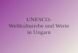 UNESCO-Weltkulturerbe  und  Werte in Ungarn