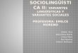 SOCIOLINGÜÍSTICA II:  Variantes lingüísticas y variantes sociales Profesora: Emilce Moreno