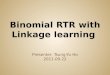 Binomial RTR with Linkage learning