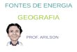 FONTES DE ENERGIA GEOGRAFIA PROF. ARILSON