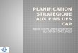 PLANIFICATION STRATÉGIQUE AUX FINS DES CAP