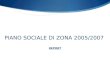 PIANO SOCIALE DI ZONA 2005/2007  REPORT