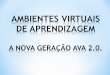 Ambientes Virtuais de Aprendizagem  A Nova geração AVA 2.0