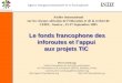 Le fonds francophone des inforoutes et l’appui  aux projets TIC