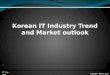 Korean IT Industry Trend and Market outlook