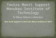 Tauira  Maori Support Manukau  Institute of Technology Te  Whare Takiura  o  Manukau