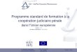 Programme standard de formation à la coopération judiciaire pénale  dans l ’ Union européenne Version :  3.0 Derni è re modification :  20.12.2012