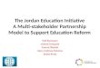 The Jordan Education Initiative A Multi-stakeholder Partnership Model to Support Education Reform
