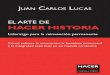 El Arte de Hacer Historia - Juan Carlos Lucas