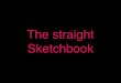 The straight sketchbook