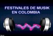 FESTIVALES DE MUSIK EN COLOMBIA