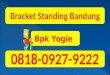 0818-0927-9222 (Bpk Yogie) | Bracket Standing Bandung, Bracket Standing Led Bandung, Bracket Standing