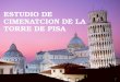 Estudio de Cimenatcion de La Torre de Pisa