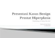 Presentasi Khasus Benign Prostat Hiperplasia (Dr. Eko)