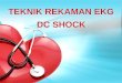 Teknik Rekaman EKG Dan DC Shock