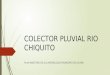 Colector Pluvial Rio Chiquito Conversatorio