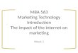 MBA 563 Marketing Technology Introduction The impact of the internet on marketing Week 1