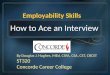Employability Skills By Douglas J. Hughes, MEd, CSFA, CSA, CST, CRCST ST320 Concorde Career College How to Ace an Interview